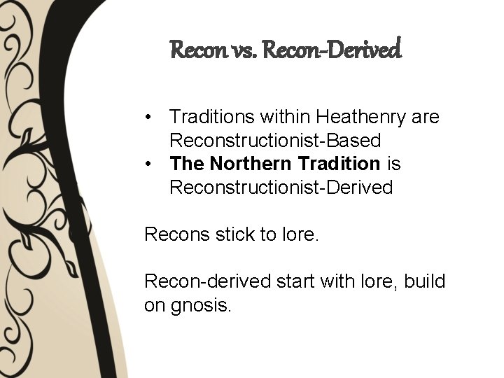 Recon vs. Recon-Derived • Traditions within Heathenry are Reconstructionist-Based • The Northern Tradition is