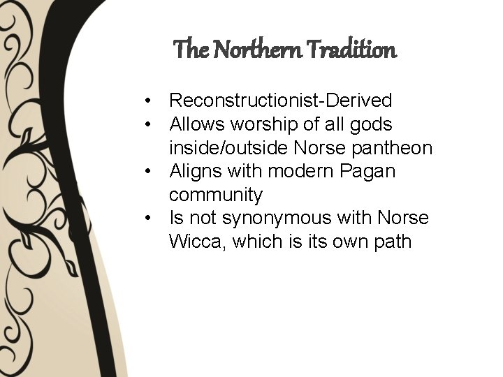 The Northern Tradition • Reconstructionist-Derived • Allows worship of all gods inside/outside Norse pantheon