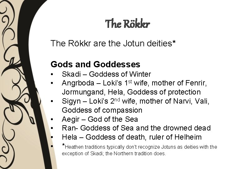 The Rökkr are the Jotun deities* Gods and Goddesses • • Skadi – Goddess