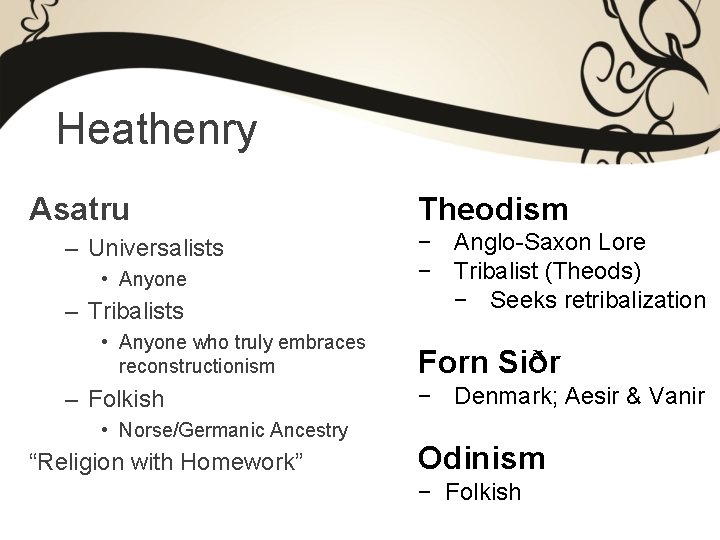 Heathenry Asatru – Universalists • Anyone – Tribalists • Anyone who truly embraces reconstructionism