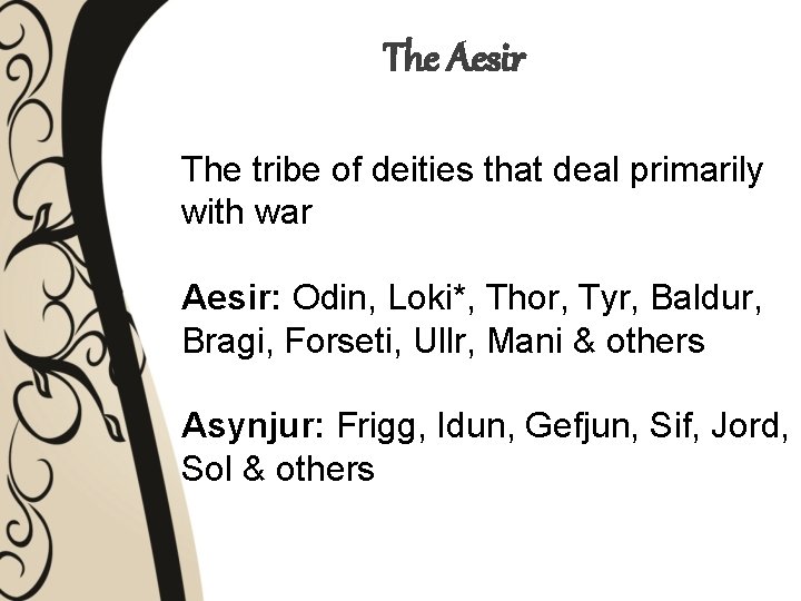 The Aesir The tribe of deities that deal primarily with war Aesir: Odin, Loki*,