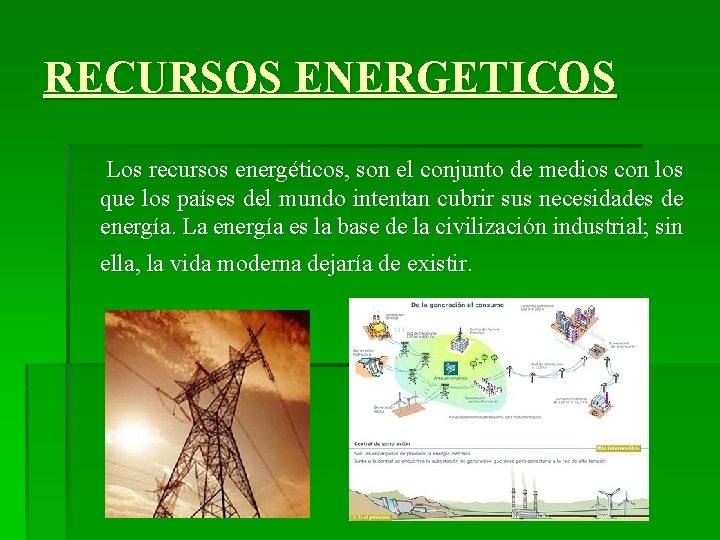 RECURSOS ENERGETICOS Los recursos energéticos, son el conjunto de medios con los que los