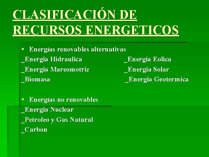 CLASIFICACIÓN DE RECURSOS ENERGETICOS § Energías renovables alternativas _Energia Hidraulica _Energia Eolica _Energia Mareomotriz