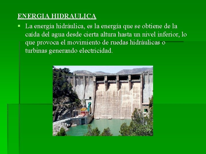 ENERGIA HIDRAULICA § La energía hidráulica, es la energía que se obtiene de la