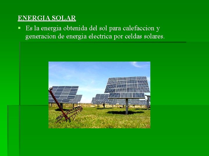 ENERGIA SOLAR § Es la energia obtenida del sol para calefaccion y generacion de