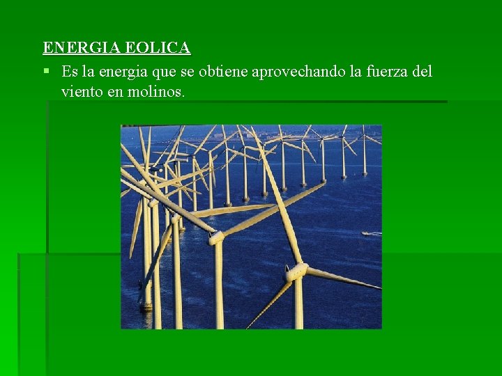 ENERGIA EOLICA § Es la energia que se obtiene aprovechando la fuerza del viento