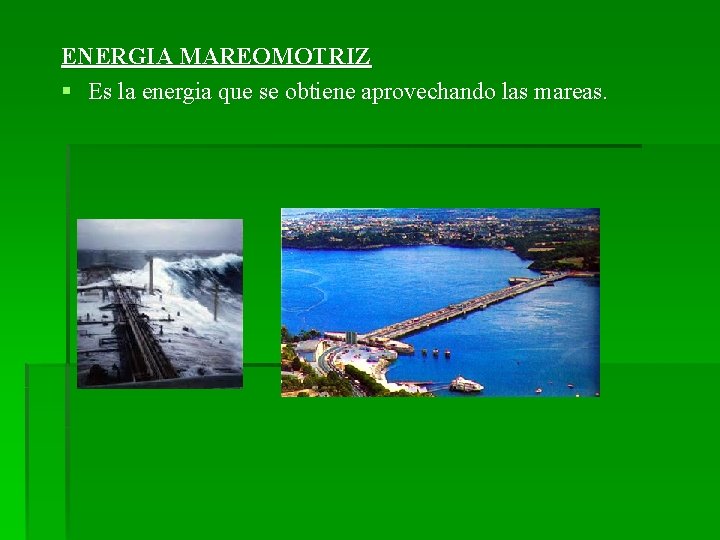 ENERGIA MAREOMOTRIZ § Es la energia que se obtiene aprovechando las mareas. 