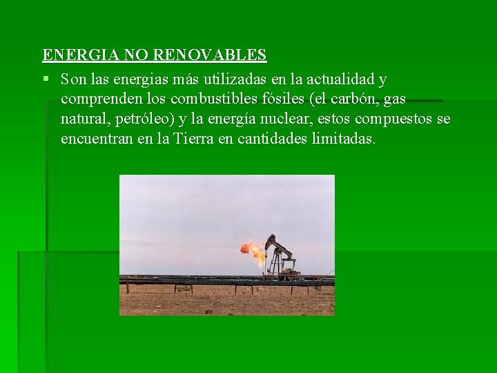 ENERGIA NO RENOVABLES § Son las energias más utilizadas en la actualidad y comprenden