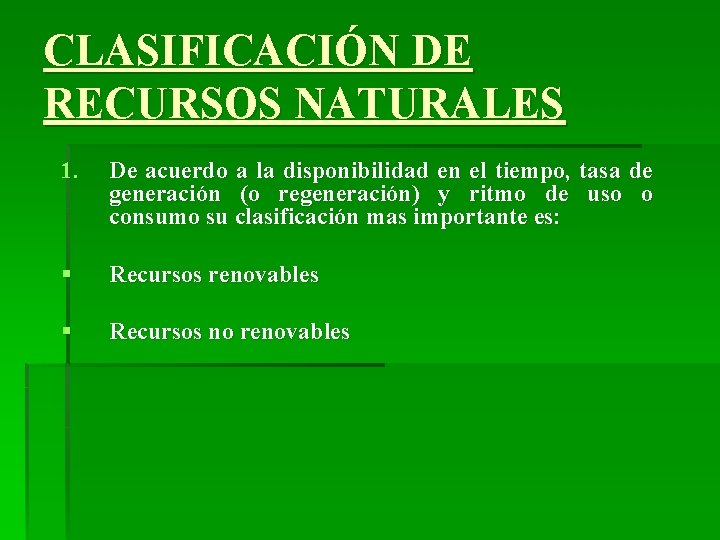 CLASIFICACIÓN DE RECURSOS NATURALES 1. De acuerdo a la disponibilidad en el tiempo, tasa