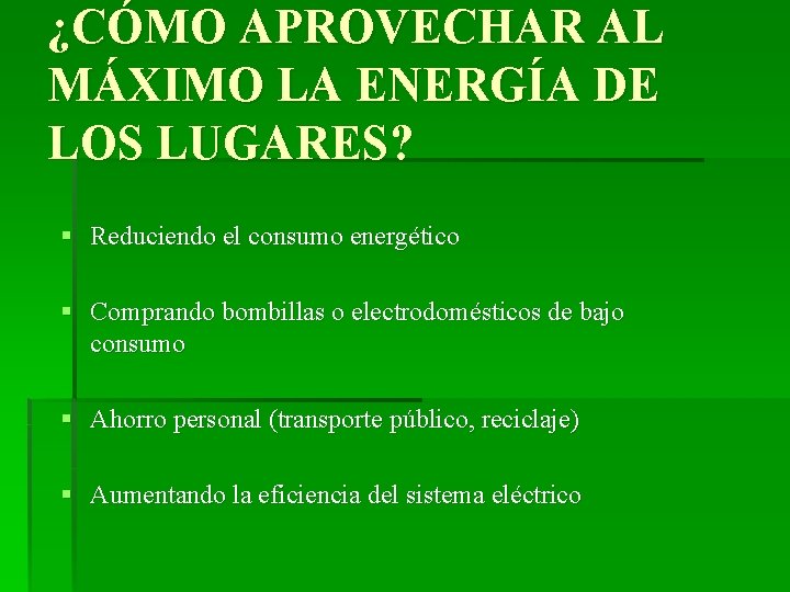 ¿CÓMO APROVECHAR AL MÁXIMO LA ENERGÍA DE LOS LUGARES? § Reduciendo el consumo energético