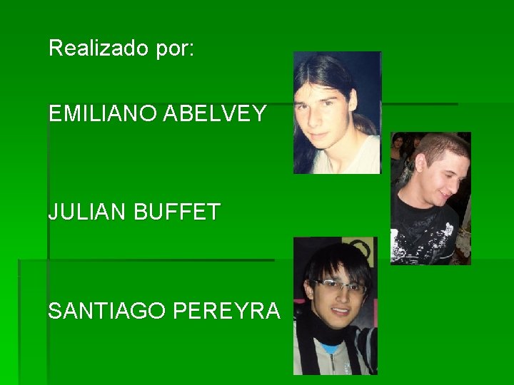 Realizado por: EMILIANO ABELVEY JULIAN BUFFET SANTIAGO PEREYRA 