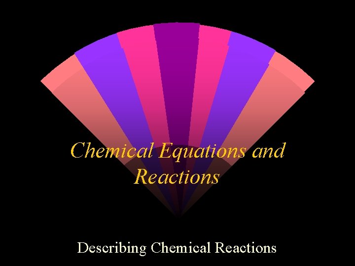Chemical Equations and Reactions Describing Chemical Reactions 