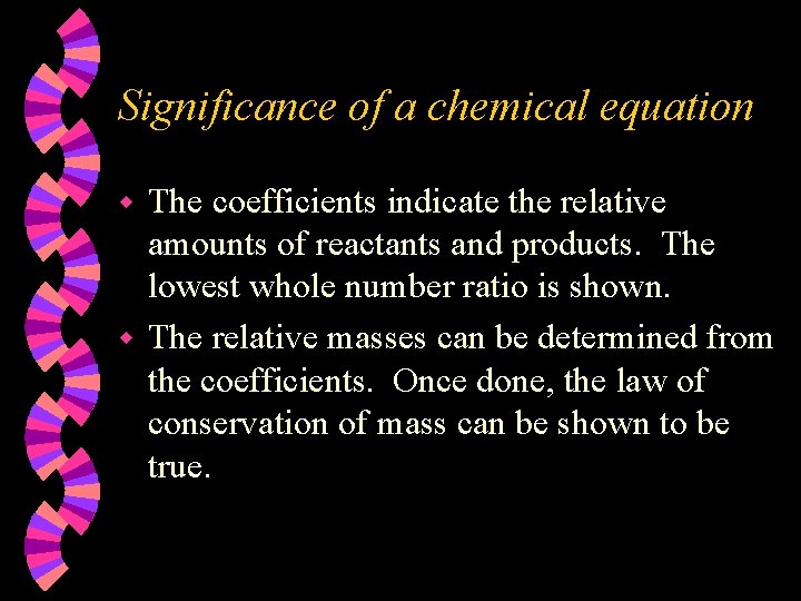 Significance of a chemical equation The coefficients indicate the relative amounts of reactants and