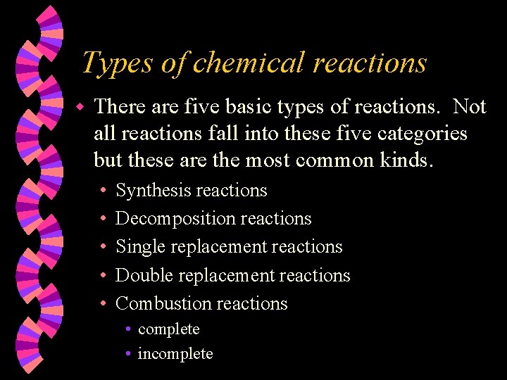 Types of chemical reactions w There are five basic types of reactions. Not all