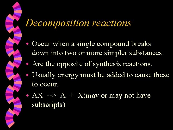 Decomposition reactions Occur when a single compound breaks down into two or more simpler