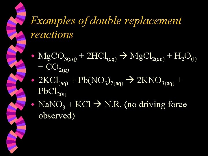 Examples of double replacement reactions Mg. CO 3(aq) + 2 HCl(aq) Mg. Cl 2(aq)