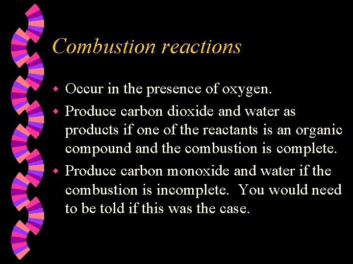 Combustion reactions Occur in the presence of oxygen. w Produce carbon dioxide and water