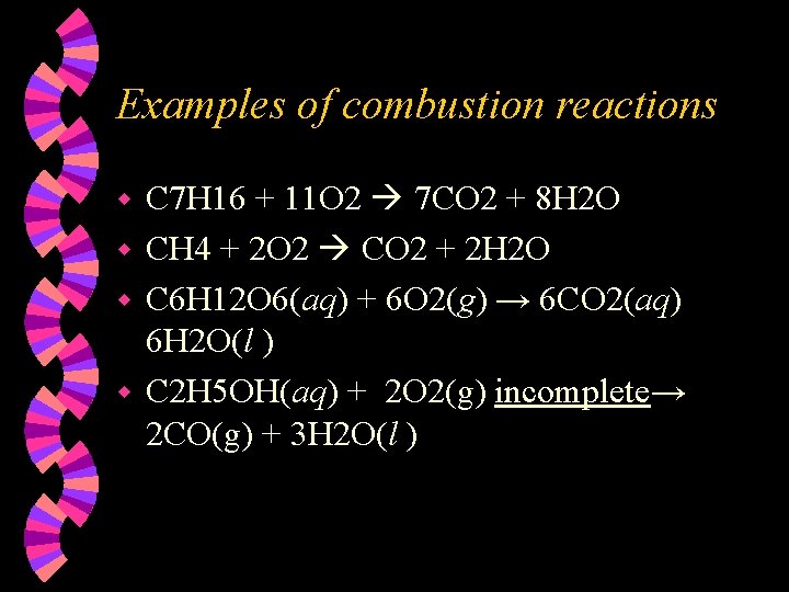 Examples of combustion reactions C 7 H 16 + 11 O 2 7 CO