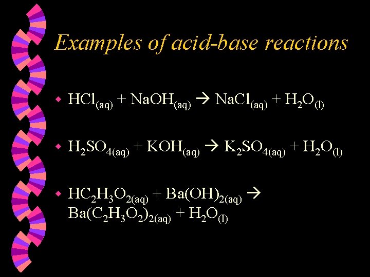 Examples of acid-base reactions w HCl(aq) + Na. OH(aq) Na. Cl(aq) + H 2