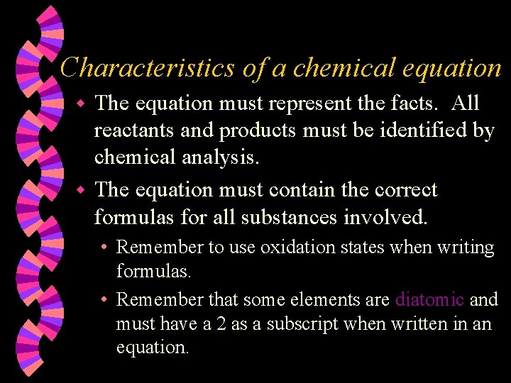 Characteristics of a chemical equation The equation must represent the facts. All reactants and