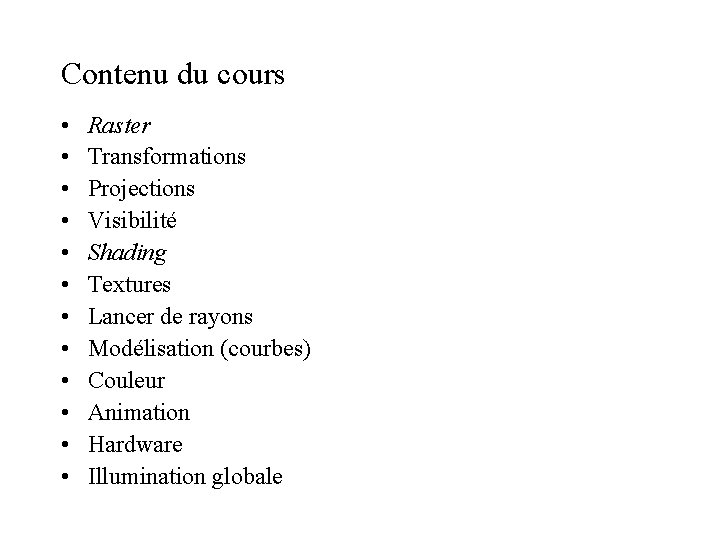 Contenu du cours • • • Raster Transformations Projections Visibilité Shading Textures Lancer de Contenu du cours • • • Raster Transformations Projections Visibilité Shading Textures Lancer de