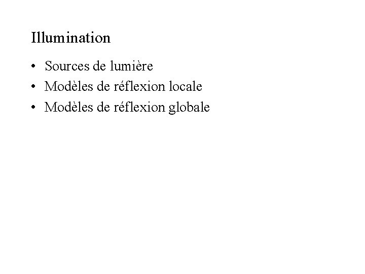 Illumination • Sources de lumière • Modèles de réflexion locale • Modèles de réflexion Illumination • Sources de lumière • Modèles de réflexion locale • Modèles de réflexion