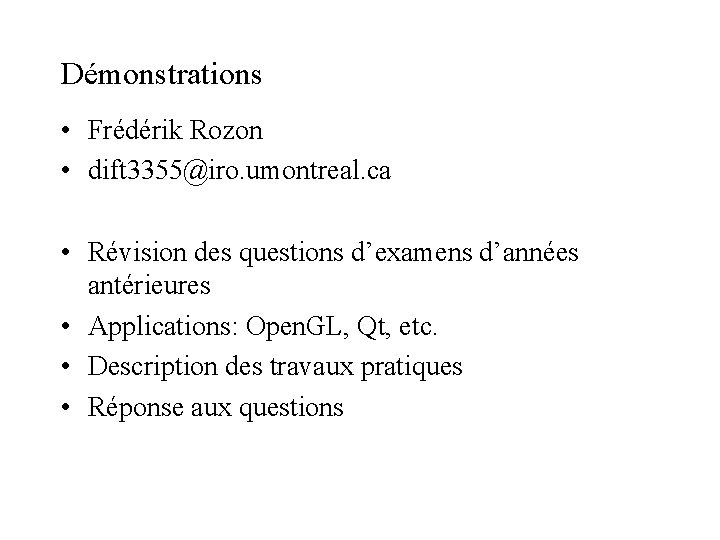 Démonstrations • Frédérik Rozon • dift 3355@iro. umontreal. ca • Révision des questions d’examens Démonstrations • Frédérik Rozon • dift 3355@iro. umontreal. ca • Révision des questions d’examens