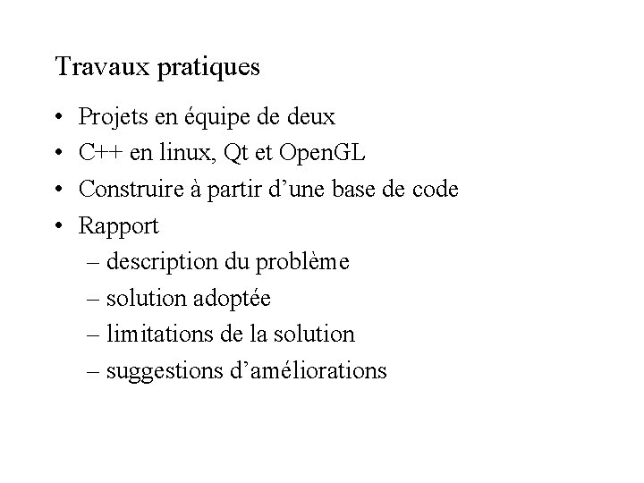Travaux pratiques • • Projets en équipe de deux C++ en linux, Qt et Travaux pratiques • • Projets en équipe de deux C++ en linux, Qt et