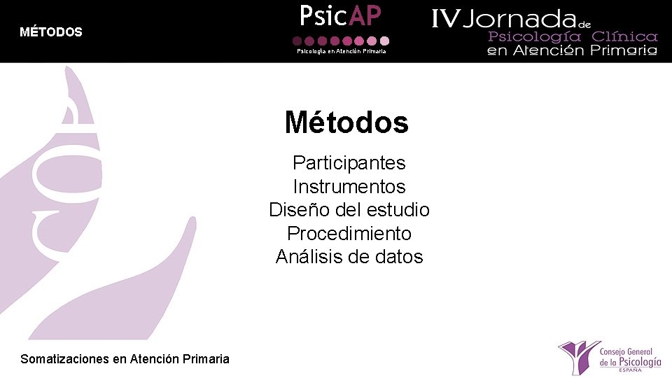 MÉTODOS Psic. AP Psicología en Atención Primaria Métodos Participantes Instrumentos Diseño del estudio Procedimiento