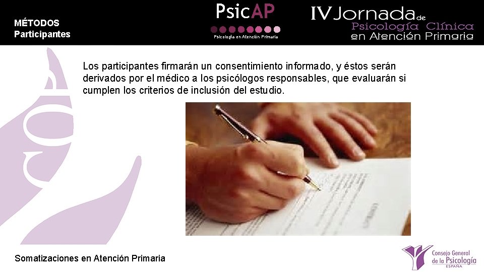 Psic. AP MÉTODOS Participantes Psicología en Atención Primaria Los participantes firmarán un consentimiento informado,