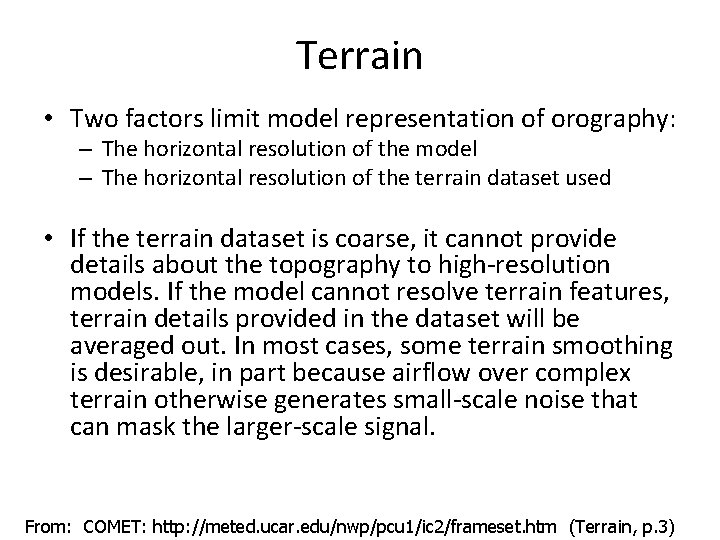 Terrain • Two factors limit model representation of orography: – The horizontal resolution of