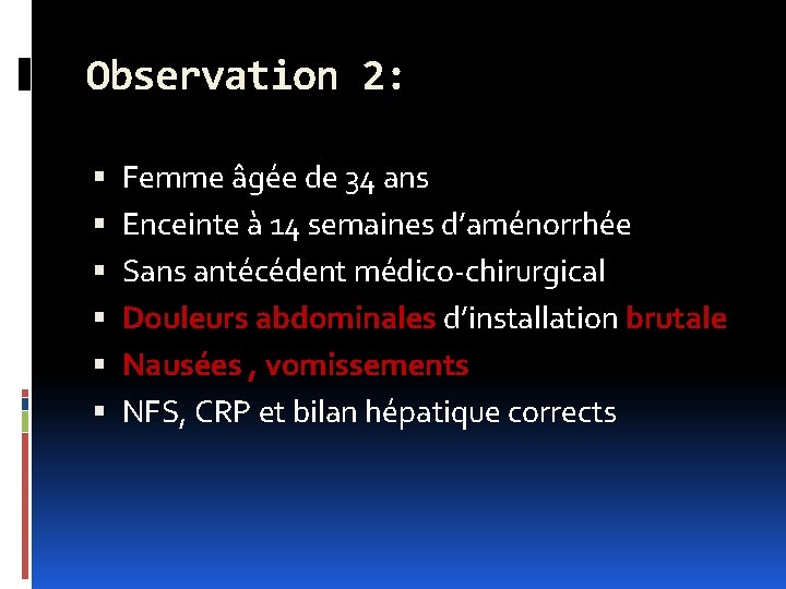 Observation 2: Femme âgée de 34 ans Enceinte à 14 semaines d’aménorrhée Sans antécédent