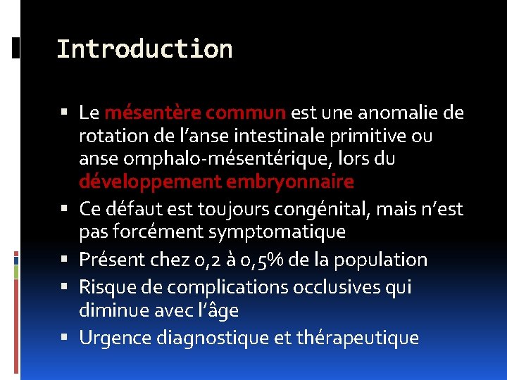 Introduction Le mésentère commun est une anomalie de rotation de l’anse intestinale primitive ou