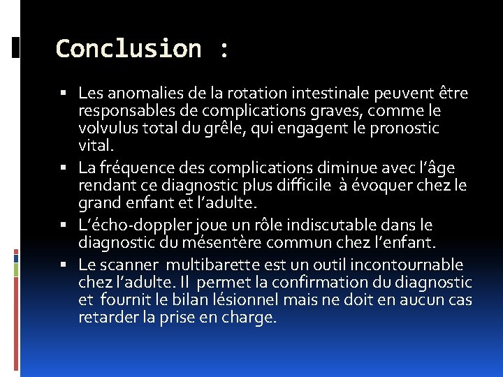 Conclusion : Les anomalies de la rotation intestinale peuvent être responsables de complications graves,