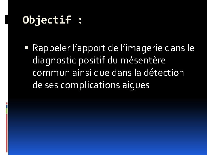Objectif : Rappeler l’apport de l’imagerie dans le diagnostic positif du mésentère commun ainsi