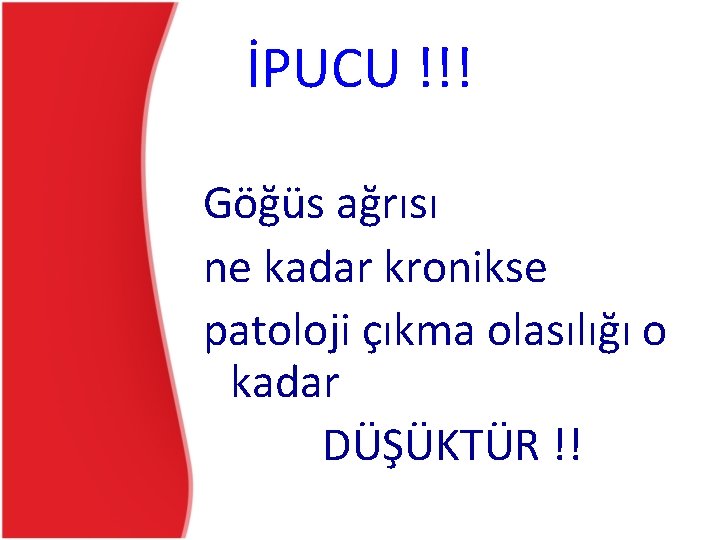 İPUCU !!! Göğüs ağrısı ne kadar kronikse patoloji çıkma olasılığı o kadar DÜŞÜKTÜR !! İPUCU !!! Göğüs ağrısı ne kadar kronikse patoloji çıkma olasılığı o kadar DÜŞÜKTÜR !!