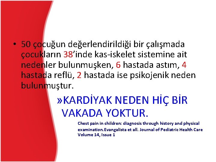 • 50 çocuğun değerlendirildiği bir çalışmada çocukların 38’inde kas-iskelet sistemine ait nedenler bulunmuşken, • 50 çocuğun değerlendirildiği bir çalışmada çocukların 38’inde kas-iskelet sistemine ait nedenler bulunmuşken,