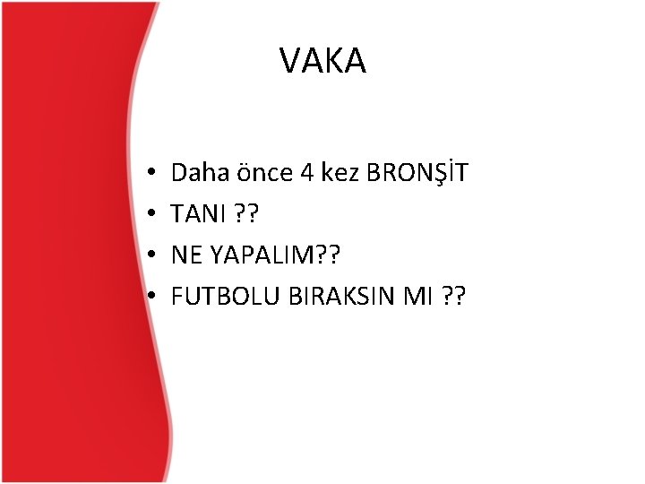 VAKA • • Daha önce 4 kez BRONŞİT TANI ? ? NE YAPALIM? ? VAKA • • Daha önce 4 kez BRONŞİT TANI ? ? NE YAPALIM? ?