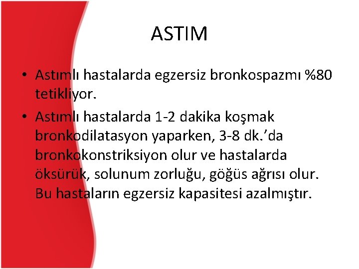 ASTIM • Astımlı hastalarda egzersiz bronkospazmı %80 tetikliyor. • Astımlı hastalarda 1 -2 dakika ASTIM • Astımlı hastalarda egzersiz bronkospazmı %80 tetikliyor. • Astımlı hastalarda 1 -2 dakika