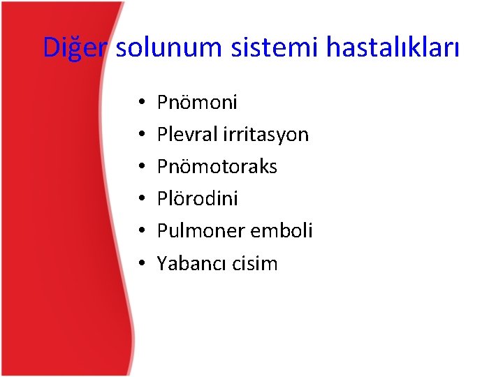 Diğer solunum sistemi hastalıkları • • • Pnömoni Plevral irritasyon Pnömotoraks Plörodini Pulmoner emboli Diğer solunum sistemi hastalıkları • • • Pnömoni Plevral irritasyon Pnömotoraks Plörodini Pulmoner emboli
