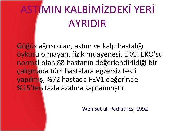 ASTIMIN KALBİMİZDEKİ YERİ AYRIDIR Göğüs ağrısı olan, astım ve kalp hastalığı öyküsü olmayan, fizik ASTIMIN KALBİMİZDEKİ YERİ AYRIDIR Göğüs ağrısı olan, astım ve kalp hastalığı öyküsü olmayan, fizik