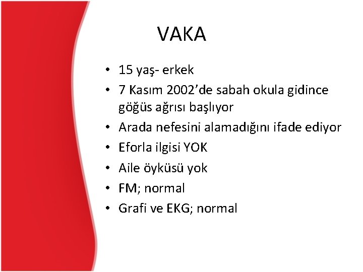 VAKA • 15 yaş- erkek • 7 Kasım 2002’de sabah okula gidince göğüs ağrısı VAKA • 15 yaş- erkek • 7 Kasım 2002’de sabah okula gidince göğüs ağrısı