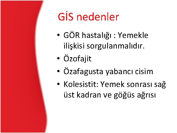 GİS nedenler • GÖR hastalığı : Yemekle ilişkisi sorgulanmalıdır. • Özofajit • Özafagusta yabancı GİS nedenler • GÖR hastalığı : Yemekle ilişkisi sorgulanmalıdır. • Özofajit • Özafagusta yabancı