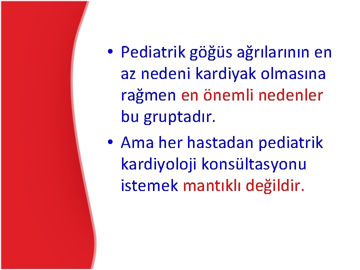 • Pediatrik göğüs ağrılarının en az nedeni kardiyak olmasına rağmen en önemli nedenler • Pediatrik göğüs ağrılarının en az nedeni kardiyak olmasına rağmen en önemli nedenler