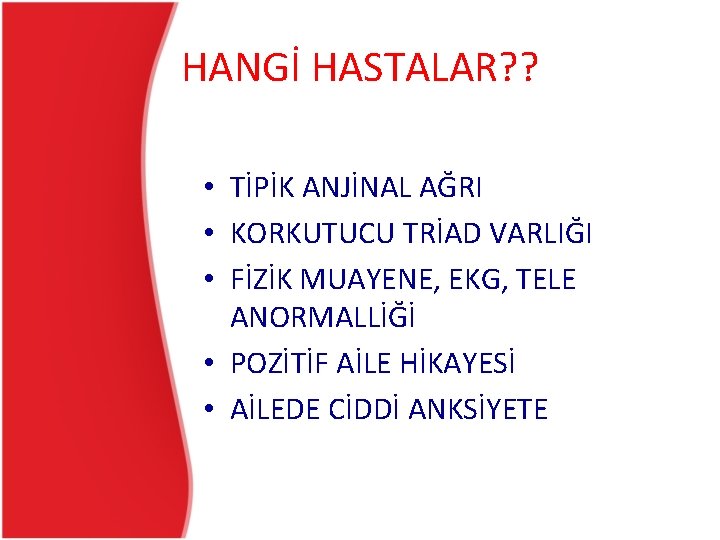 HANGİ HASTALAR? ? • TİPİK ANJİNAL AĞRI • KORKUTUCU TRİAD VARLIĞI • FİZİK MUAYENE, HANGİ HASTALAR? ? • TİPİK ANJİNAL AĞRI • KORKUTUCU TRİAD VARLIĞI • FİZİK MUAYENE,