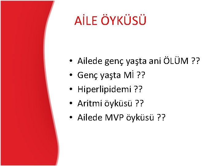 AİLE ÖYKÜSÜ • • • Ailede genç yaşta ani ÖLÜM ? ? Genç yaşta AİLE ÖYKÜSÜ • • • Ailede genç yaşta ani ÖLÜM ? ? Genç yaşta