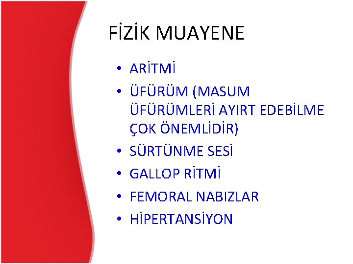 FİZİK MUAYENE • ARİTMİ • ÜFÜRÜM (MASUM ÜFÜRÜMLERİ AYIRT EDEBİLME ÇOK ÖNEMLİDİR) • SÜRTÜNME FİZİK MUAYENE • ARİTMİ • ÜFÜRÜM (MASUM ÜFÜRÜMLERİ AYIRT EDEBİLME ÇOK ÖNEMLİDİR) • SÜRTÜNME