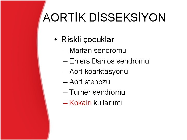 AORTİK DİSSEKSİYON • Riskli çocuklar – Marfan sendromu – Ehlers Danlos sendromu – Aort AORTİK DİSSEKSİYON • Riskli çocuklar – Marfan sendromu – Ehlers Danlos sendromu – Aort