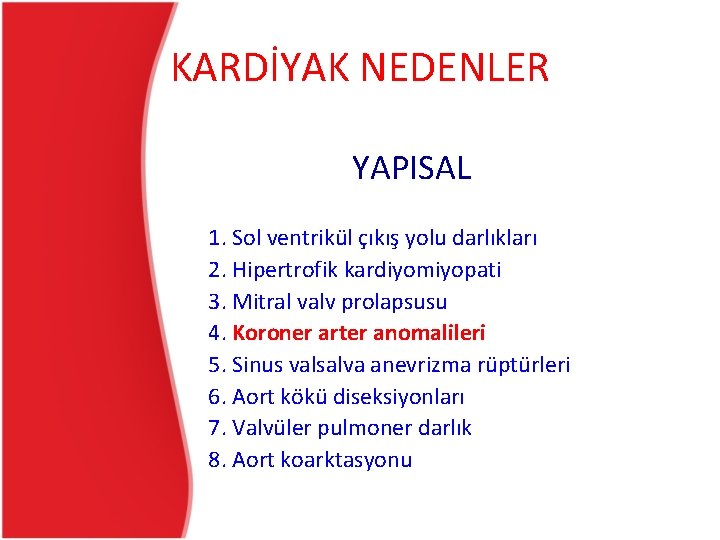 KARDİYAK NEDENLER YAPISAL 1. Sol ventrikül çıkış yolu darlıkları 2. Hipertrofik kardiyomiyopati 3. Mitral KARDİYAK NEDENLER YAPISAL 1. Sol ventrikül çıkış yolu darlıkları 2. Hipertrofik kardiyomiyopati 3. Mitral