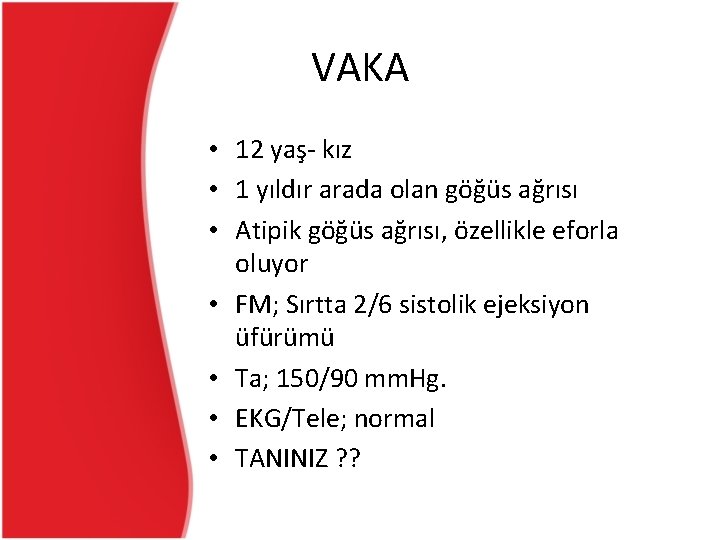 VAKA • 12 yaş- kız • 1 yıldır arada olan göğüs ağrısı • Atipik VAKA • 12 yaş- kız • 1 yıldır arada olan göğüs ağrısı • Atipik